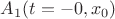 $A_1(t= -0,x_0)$