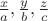 ${\frac{x}{a},\frac{y}{b},\frac{z}{c}\right\}$