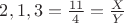 $2,1,3=\frac{11}{4}=\frac{X}{Y}$