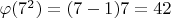$\varphi(7 ^ 2) = (7 - 1)7 = 42$
