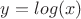 $y=log(x)$