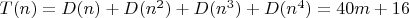 $T(n)=D(n)+D(n^2)+D(n^3)+D(n^4)=40m+16$