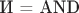 $\text{И = AND}$