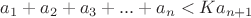 $a_1+a_2+a_3+...+a_n < Ka_{n+1}$