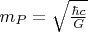 $m_P=\sqrt{\frac{\hbar c}{G}}$