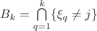 $B_k=\bigcap\limits_{q=1}^k\{ \xi_q \ne j\}$