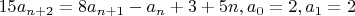 $15a_{n+2}=8a_{n+1}-a_n+3+5n, a_0=2, a_1=2$