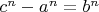 $c^n-a^n=b^n$