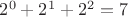 $2^0+2^1+2^2=7$