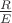 $\frac{R}{E}$
