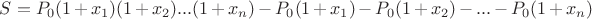$S=P_0(1+x_1)(1+x_2)...(1+x_n) - P_0(1+x_1)- P_0(1+x_2)-...- P_0(1+x_n)$