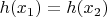 $h(x_1) = h(x_2)$