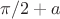 $\pi/2+a$