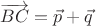 $\overrightarrow{BC}=\vec{p}+\vec{q}$ $\overrightarrow{BC}=\vec{p}+\vec{q}$