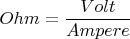 $Ohm=\displaystyle\frac{Volt}{Ampere}$