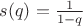 $s(q)=\frac{1}{1-q}$