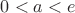 $0<a<e$