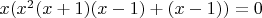 $x(x^2(x+1)(x-1)+(x-1))=0$