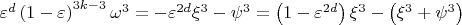 $\varepsilon ^d \left( {1 - \varepsilon } \right)^{3k - 3} \omega ^3  =  - \varepsilon ^{2d} \xi ^3  - \psi ^3  = \left( {1 - \varepsilon ^{2d} } \right)\xi ^3  - \left( {\xi ^3  + \psi ^3 } \right)$