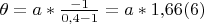 \theta = a*\frac{-1}{0{,}4-1}=a*1{,}66(6)