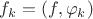 $f_k=(f,\varphi_k)$