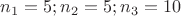 $n_1=5;n_2=5;n_3=10$