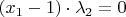 $(x_1-1)\cdot \lambda_2 =0$