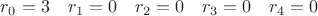 $r_0=3\quad r_1=0\quad r_2=0\quad r_3=0\quad r_4=0$