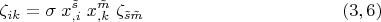 $$\zeta_{ik}=\sigma\;x^{\tilde s}_{,i}\;x^{\tilde m}_{,k}\;\zeta_{\tilde s \tilde m}\eqno (3,6)$$