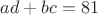 $ad+bc=81$