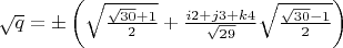 $\sqrt{q} = \pm \left( \sqrt{\frac{\sqrt{30} + 1}{2}} + \frac{ i 2 + j 3 + k 4}{\sqrt{29}} \sqrt{\frac{\sqrt{30} - 1}{2}} \right )$