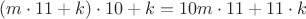 $(m \cdot11+k) \cdot10+k=10m \cdot11+11 \cdot k$