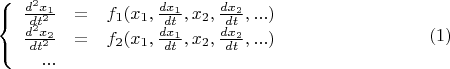 $$\left\{
\begin{array}{rcl}
\frac {d^2x_1} {dt^2} &=& f_1(x_1, \frac {dx_1} {dt}, x_2, \frac {dx_2} {dt}, ...) \\ 
\frac {d^2x_2} {dt^2} &=& f_2(x_1, \frac {dx_1} {dt}, x_2, \frac {dx_2} {dt}, ...) \\
... \\
\end{array}
\right.\eqno(1)$$