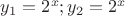$y_1=2^x; y_2=2^x$