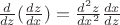 $\frac{d}{dz}(\frac{dz}{dx}) = \frac{d^2z}{dx^2}\frac{dx}{dz}$