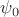 $}\psi_0$