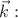 $\vec{k}:$ $\vec{k}:$