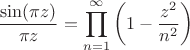 $$\frac{\sin(\pi z)}{\pi z} = \prod\limits_{n=1}^{\infty} \left( 1 -
 \frac{z^2}{n^2} \right)$$