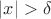 $\left\lvert x\right\rvert>\delta$