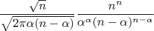 $$\dfrac{\sqrt{n}}{\sqrt{2\pi\alpha(n-\alpha)}}\dfrac{n^n}{\alpha^{\alpha}(n-\alpha)^{n-\alpha}}$$