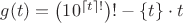 $g(t) = \left(10^{\lceil t \rceil !}\right)! - \{t\}\cdot t$