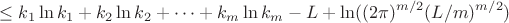 $$\leq k_1\ln k_1 + k_2\ln k_2 + \dots + k_m\ln k_m - L + \ln ((2\pi)^{m/2} (L/m)^{m/2})$$