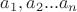 $a_1,a_2...a_n$