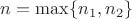 $n=\max\{n_1,n_2\}$