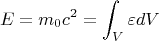 $$E=m_0c^2 =\int_{V}\varepsilon dV$$