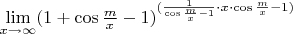 $\lim\limits_{x\to\infty}(1+\cos\frac{m}{x}-1)^{(\frac{1}{\cos\frac{m}{x}-1}\cdot x \cdot \cos\frac{m}{x}-1)}$