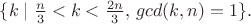 $\{ k\mid \frac{n}{3}< k< \frac{2n}{3},\,gcd(k,n)=1\}.$