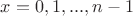 $x=0,1,...,n-1$