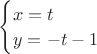 ${\begin{cases}x=t\\y=-t-1\end{cases}$