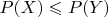 $P(X) \leqslant P(Y)$